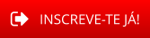 INSCREVE-TE JÁ!
