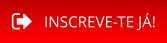 INSCREVE-TE JÁ!