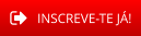 INSCREVE-TE JÁ!